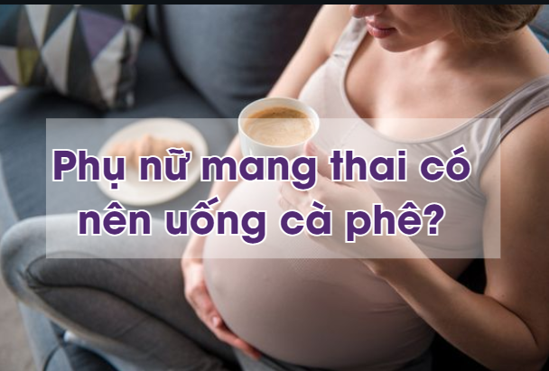 Phụ nữ mang thai có nên uống cà phê? Cách uống cà phê an toàn cho phụ nữ mang thai!
