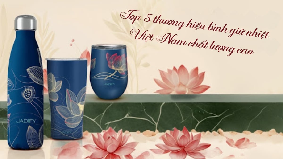 Top 5 thương hiệu bình giữ nhiệt Việt Nam chất lượng