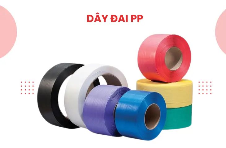 Dây đai PP – Giải pháp tối ưu cho đóng gói và vận chuyển an toàn 2025