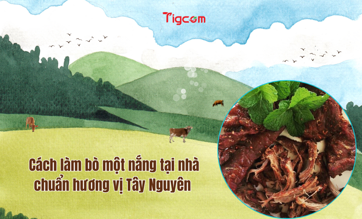 Cách làm bò một nắng tại nhà chuẩn hương vị Tây Nguyên