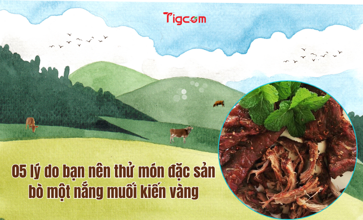 05 Lý do bạn nên thử món đặc sản bò một nắng muối kiến vàng