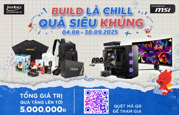 POWERED BY MSI – BUILD LÀ CHILL, QUÀ SIÊU KHỦNG