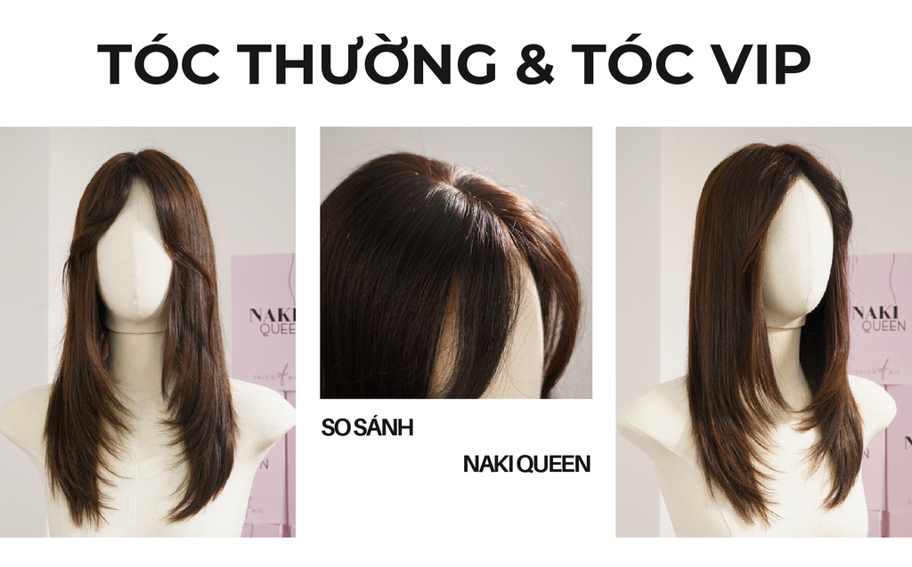 SO SÁNH SỰ KHÁC NHAU GIỮA CHẤT TÓC THƯỜNG VÀ TÓC VIP CỦA NAKI QUEEN