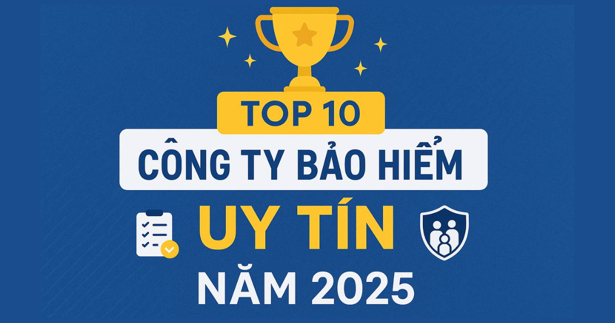 Top 10 Công Ty Bảo Hiểm Uy Tín Năm 2025 Tại Việt Nam