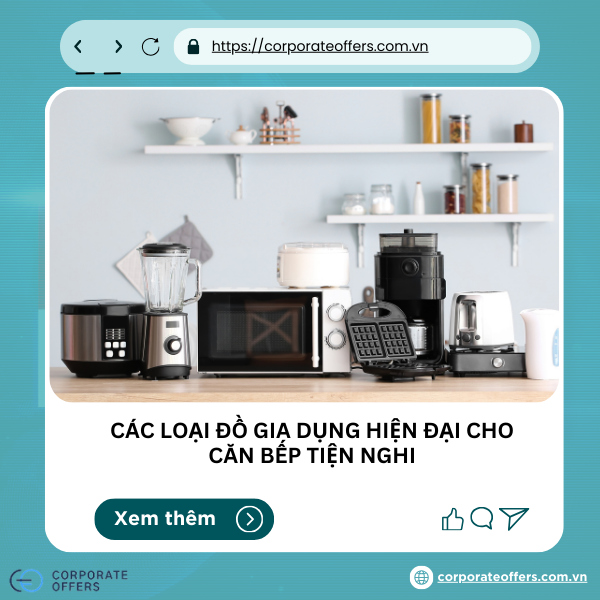 CÁC LOẠI ĐỒ GIA DỤNG HIỆN ĐẠI CHO CĂN BẾP TIỆN NGHI