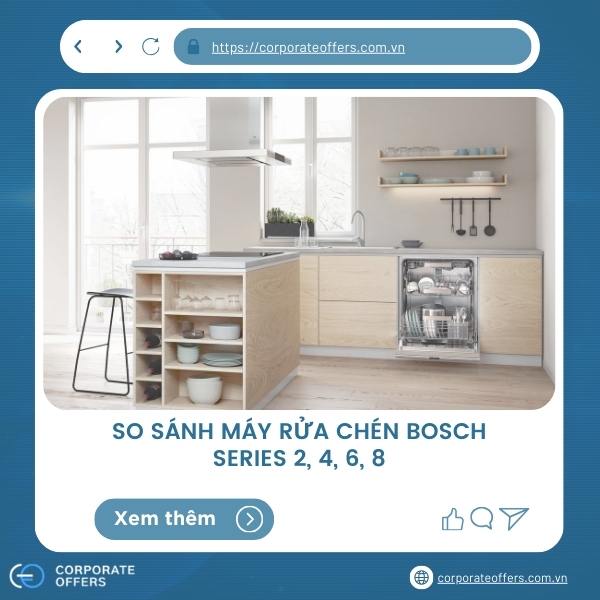 SO SÁNH MÁY RỬA CHÉN BOSCH SERIES 2, 4, 6, 8