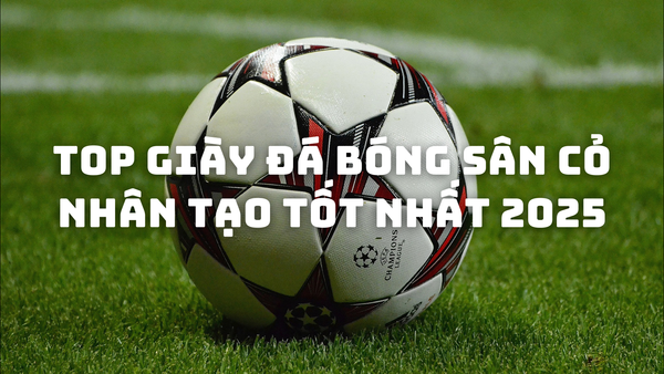Top giày đá bóng sân cỏ nhân tạo tốt nhất 2025