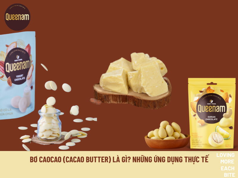 BƠ CAOCAO (CACAO BUTTER) LÀ GÌ? ỨNG DỤNG TRONG CHẾ BIẾN VÀ MỸ PHẨM