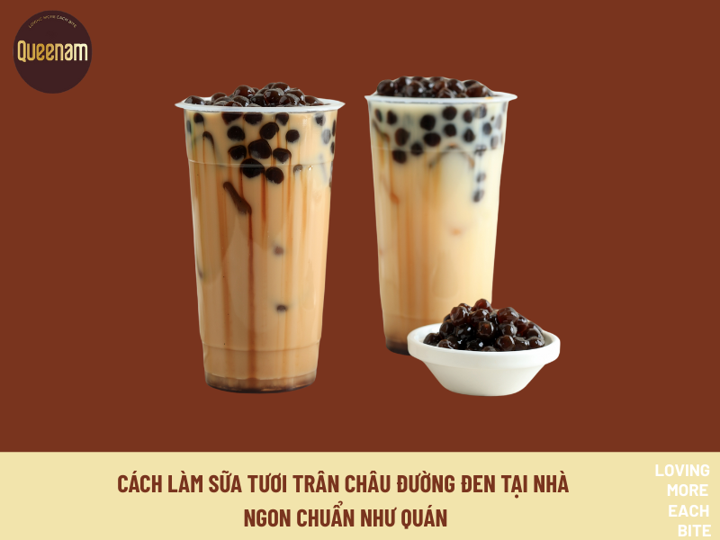 [QUEENAM TIPS & TRICKS] CÁCH LÀM SỮA TƯƠI TRÂN CHÂU ĐƯỜNG ĐEN TẠI NHÀ NGON CHUẨN NHƯ QUÁN