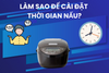 Giải Mã Chế Độ Hẹn Giờ Nồi Cơm Điện Tiger – Dễ Hay Khó?