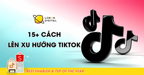 15+ Cách lên xu hướng TikTok đơn giản, hiệu quả