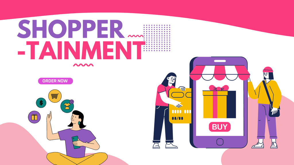“XU HƯỚNG SHOPPERTAINMENT”: BIẾN MỌI CUỘC MUA SẮM THÀNH TRẢI NGHIỆM GIẢI TRÍ