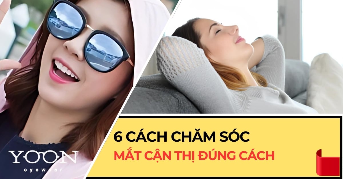 6 Cách Chăm Sóc Mắt Cận Thị Đúng Cách?