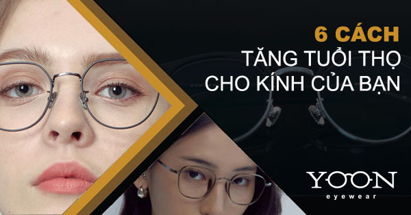 6 Cách Tăng Tuổi Thọ Cho Kính Mát, Kính Cận Của Bạn