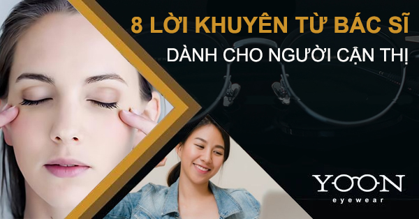 8 Lời Khuyên Từ Bác Sĩ Dành Cho Người Cận Thị