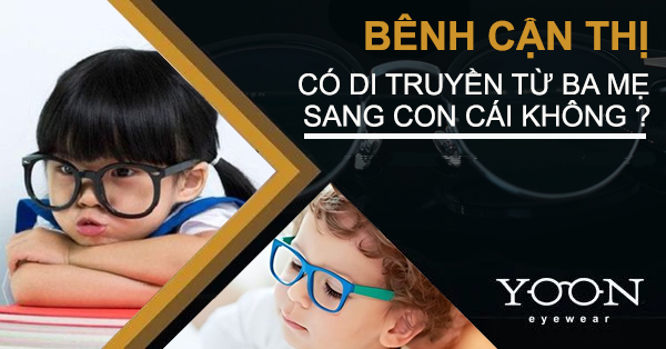 Cận Thị Có Di Truyền Từ Ba Mẹ Sang Con Không?