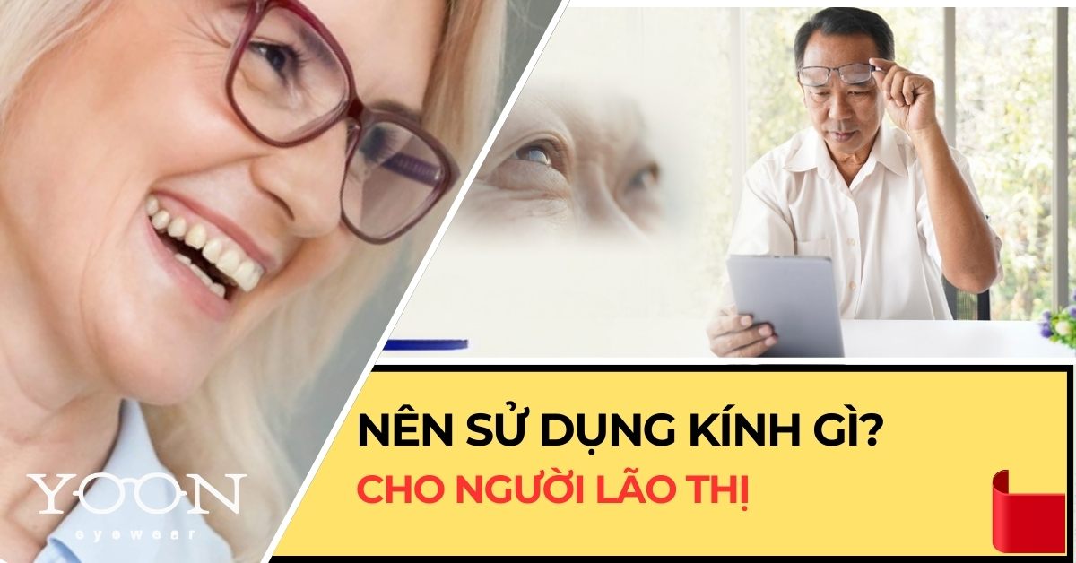 Bị Lão Thị Nên Sử Dụng Loại Kính Gì?