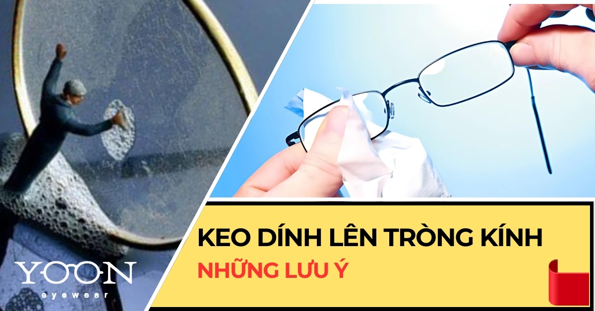 Cách Tẩy Keo Khi Dính Lên Tròng Kính