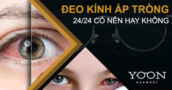 Có Nên Đeo Kính Áp Tròng 24/24 Kể Cả Lúc Ngủ Không?