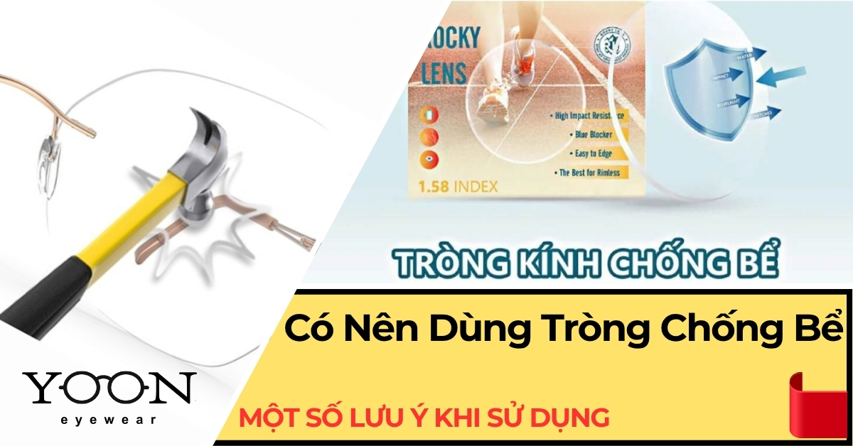Có Nên Dùng Tròng Kính Chống Bể? Phân Tích Chi Tiết Cho Người Dùng Mới