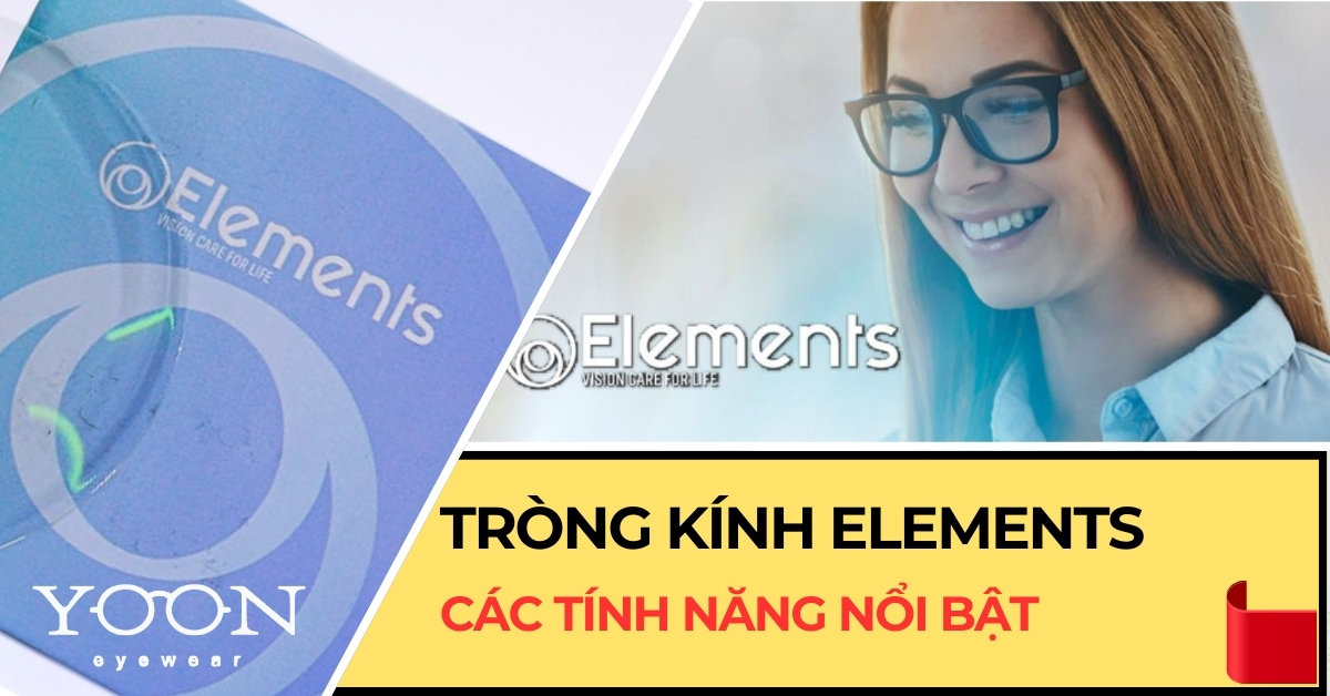 Khám Phá Tròng Kính Elements - Công Nghệ Đột Phá Cho Đôi Mắt Của Bạn
