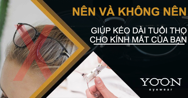 Những Điều Nên Và Không Nên Để Giữ Kính Mới Như Lúc Đầu