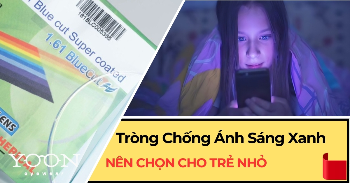 Tại Sao Nên Chọn Tròng Kính Chống Ánh Sáng Xanh Cho Trẻ Nhỏ?