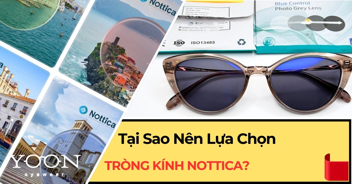 Tại Sao Nên Chọn Tròng Kính Nottica?