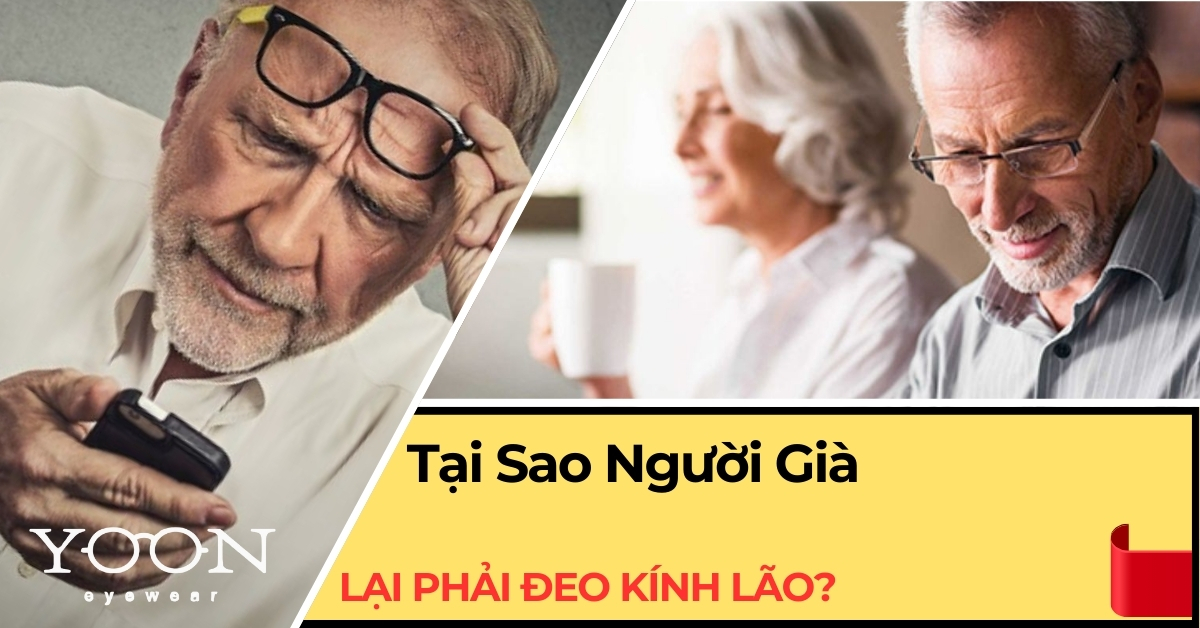 Tại Sao Người Già Lại Phải Đeo Kính Lão?