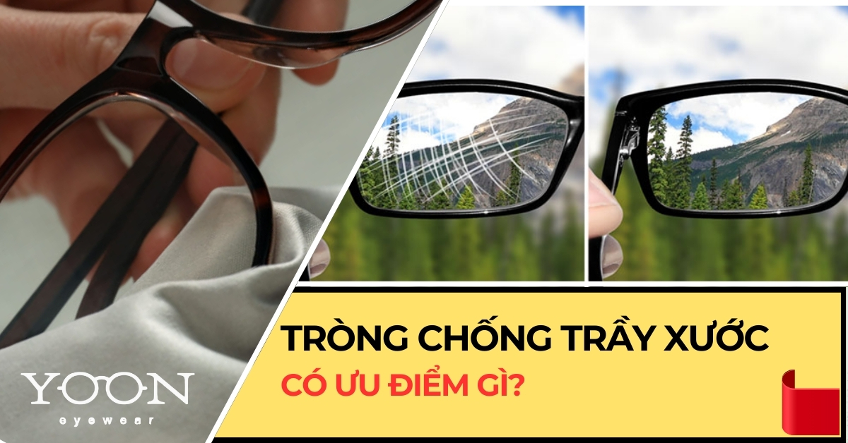 Thế Nào Là Tròng Kính Chống Trầy Xước? Có Những Ưu Điểm Gì?