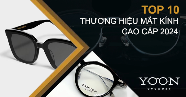 Top 10 Thương Hiệu Kính Cao Cấp Được Ưa Chuộng 2024