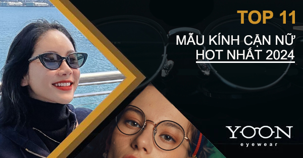 Top 11 Mẫu Kính Cận Đẹp Dành Cho Nữ 2024
