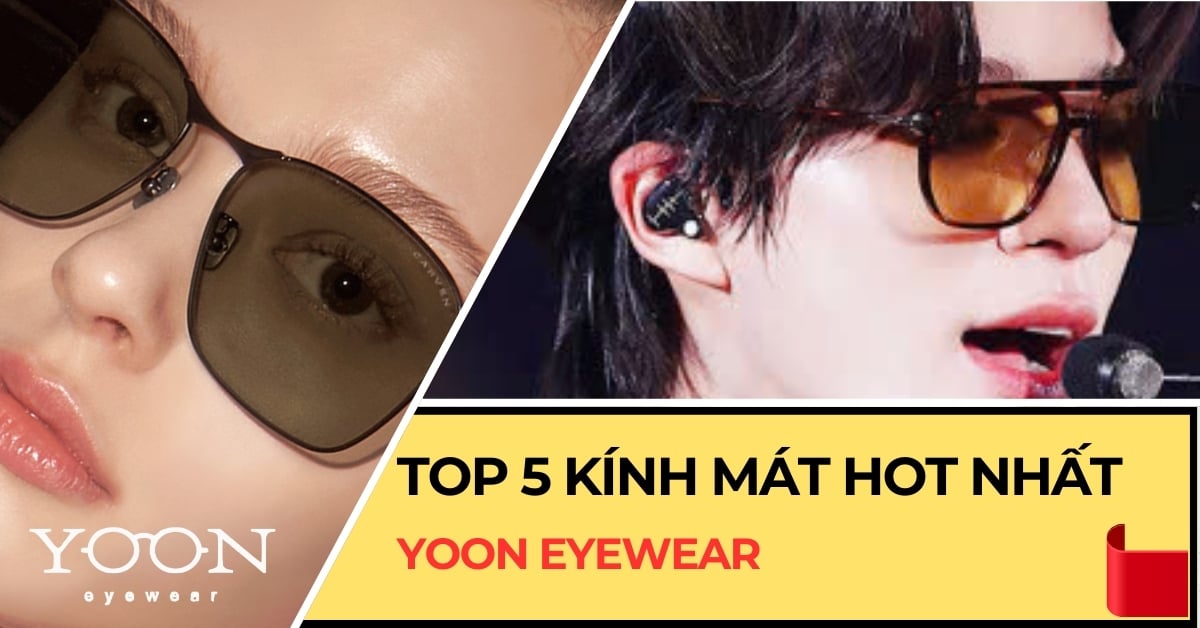 Top 5 Mẫu Kính Mát Hot Nhất 2024 Của Yoon Eyewear