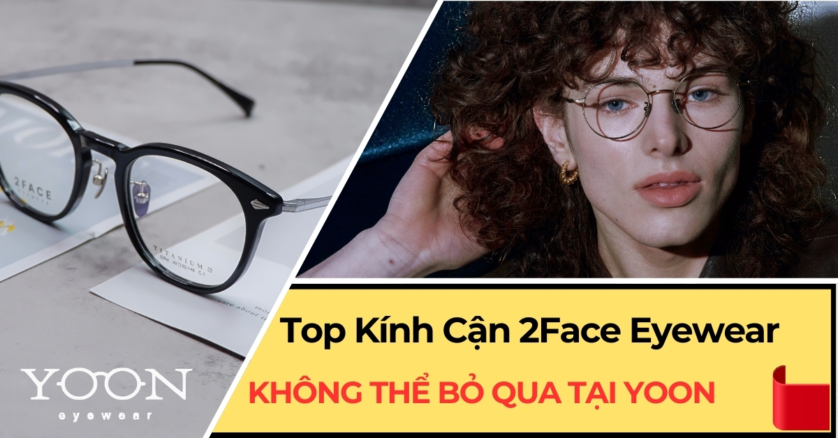 Top Gọng Kính Cận 2Face Eyewear Không Thể Bỏ Qua