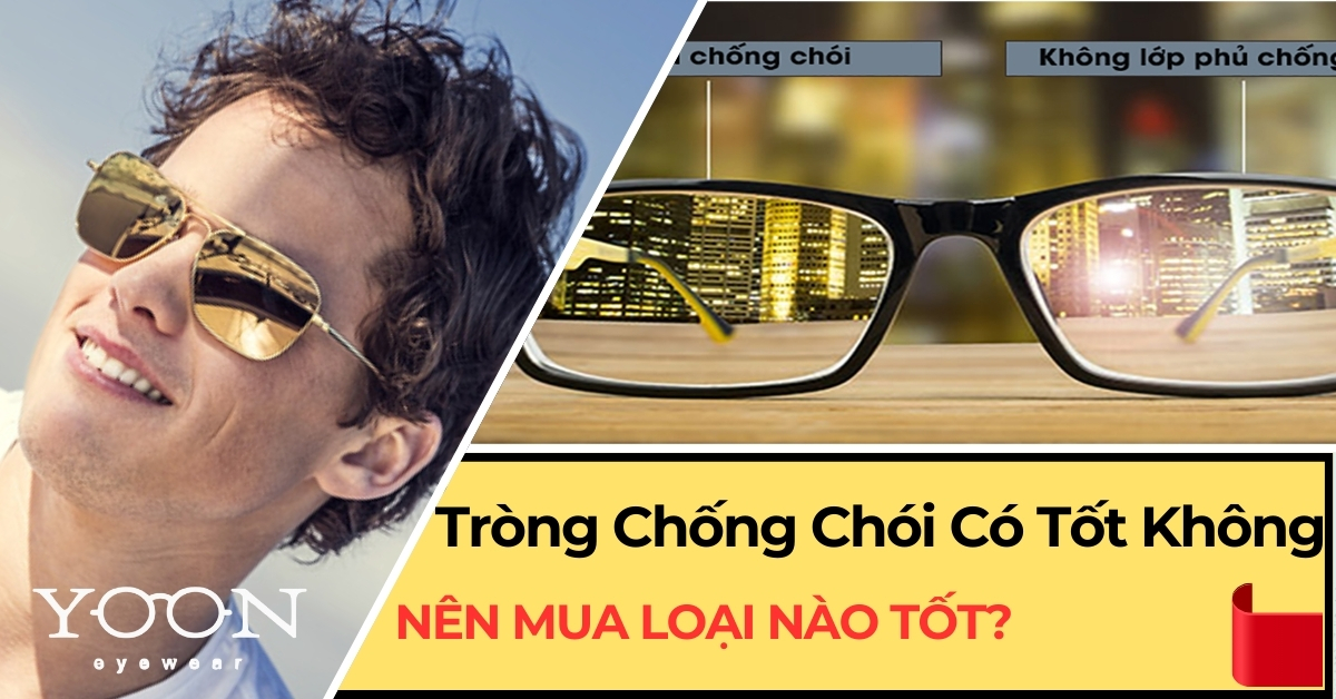 Tròng Kính Chống Chói Có Tốt Không? Nên Mua Loại Nào?