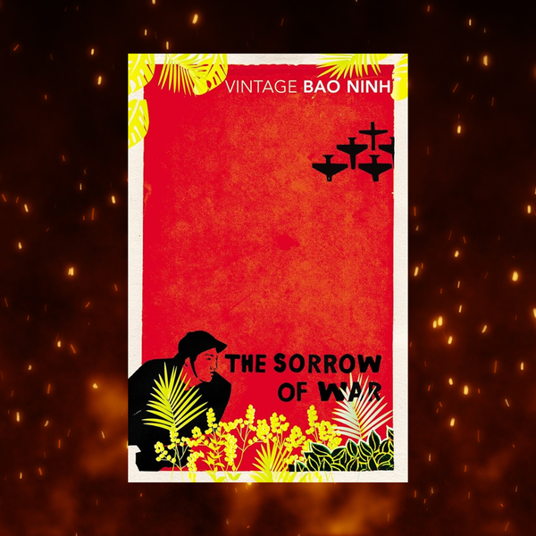 REVIEW SÁCH | The Sorrow of War (Bảo Ninh): Nỗi ám ảnh khôn nguôi từ ký ức chiến trường