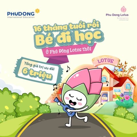16 THÁNG TUỔI RỒI, BÉ ĐI HỌC Ở PHÚ ĐÔNG LOTUS THÔI!!!
