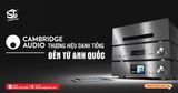Thương hiệu âm thanh Cambridge Audio đến từ đâu?