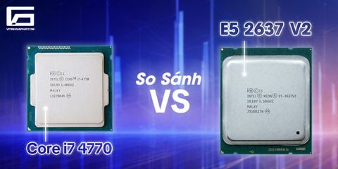 So sánh chi tiết Intel Xeon E5-2637 v2 và Intel Core i7-4770