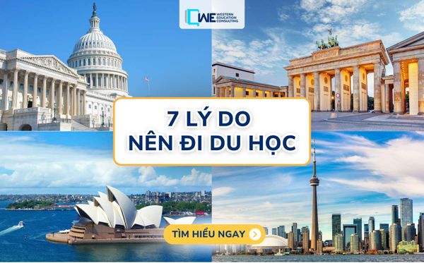 7 LÝ DO NÊN LỰA CHỌN ĐI DU HỌC