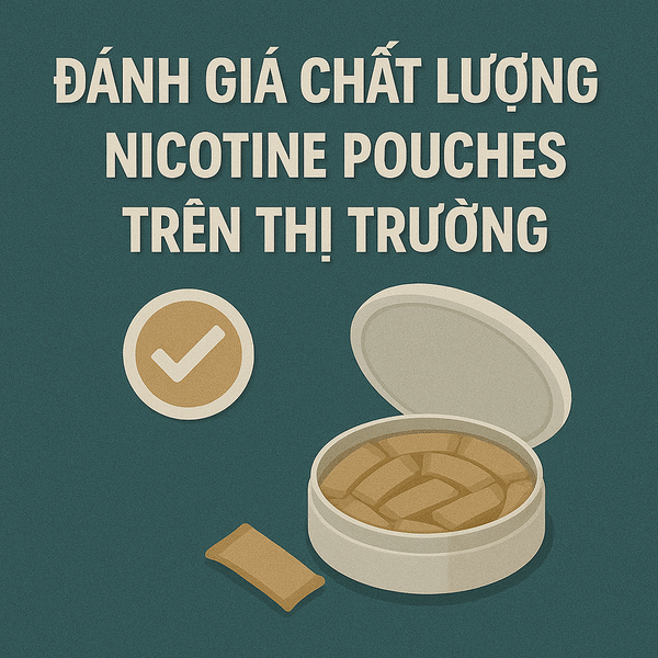 Đánh giá chất lượng nicotine pouches trên thị trường