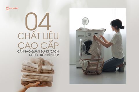4 Chất Liệu Cao Cấp Cần Bảo Quản Đúng Cách Để Đồ Luôn Bền Đẹp