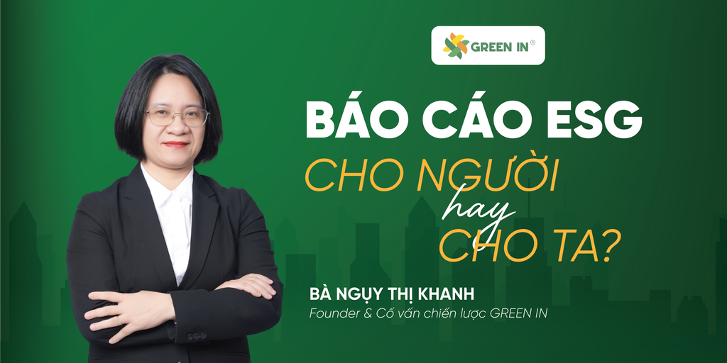 Báo cáo phát triển bền vững (ESG): Cho người hay cho ta?