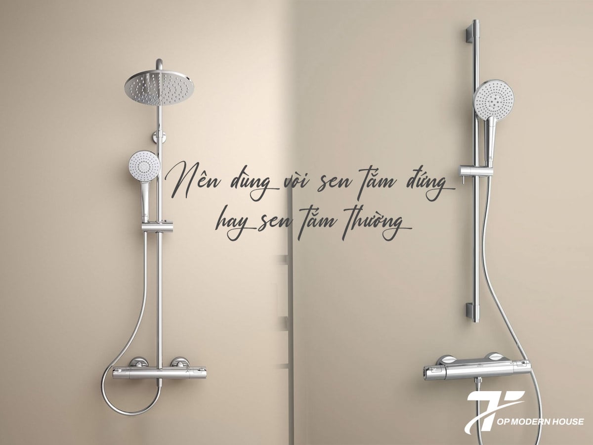 Nếu bạn yêu thích sự tiện nghi và thẩm mỹ hiện đại, hãy chọn sen tắm đứng; còn nếu cần sự linh hoạt và tiết kiệm chi phí, sen tắm thường là lựa chọn phù hợp.