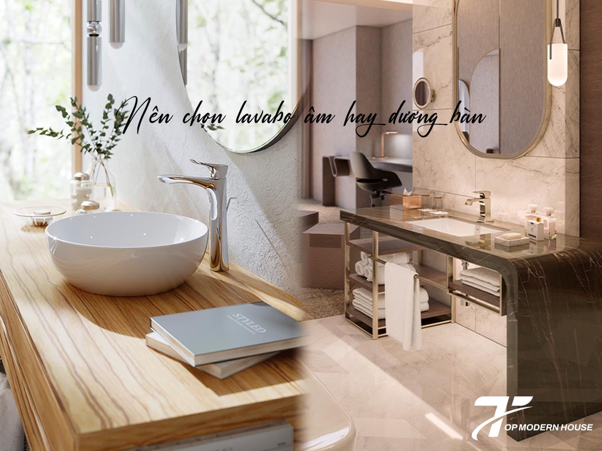 Nên chọn lavabo âm bàn hay dương bàn