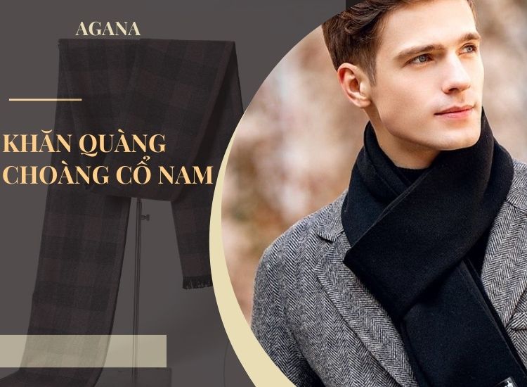 Khăn quàng choàng cổ nam: Phụ kiện thời trang ấm áp cho mùa đông
