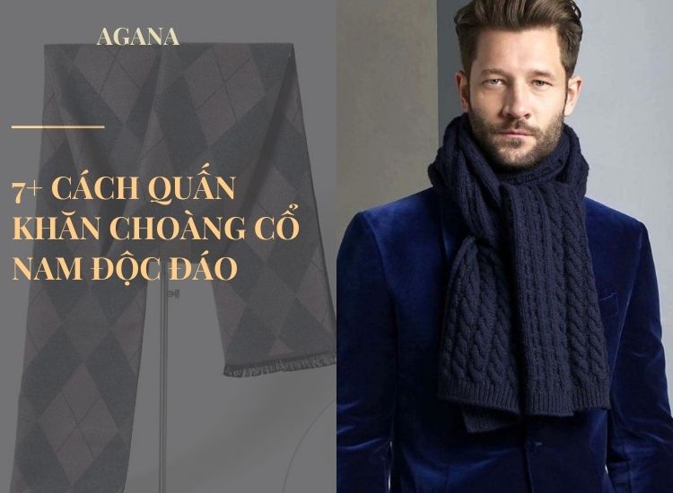7+ cách quấn khăn choàng cổ nam độc đáo và ấn tượng