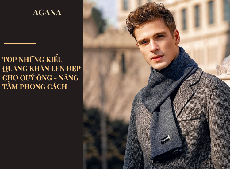 Top những kiểu quàng khăn len đẹp cho quý ông nâng tầm phong cách