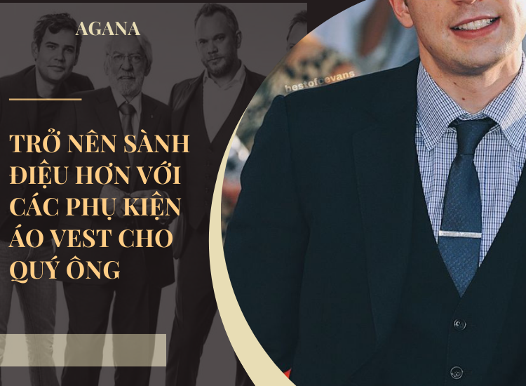 Phụ kiện vest cho quý ông trở nên sành điệu hơn