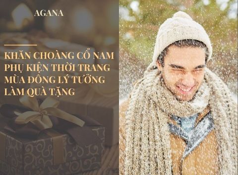 Khăn choàng cổ nam: Phụ kiện thời trang mùa đông lý tưởng làm quà tặng